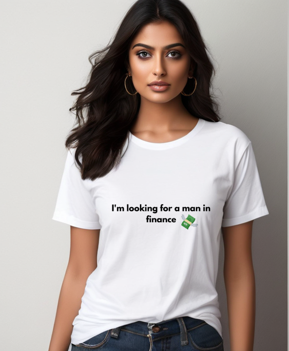 I'm looking for a man in finance -T-shirts Women