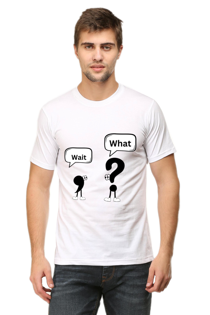 Wait,What?- Men T shirts