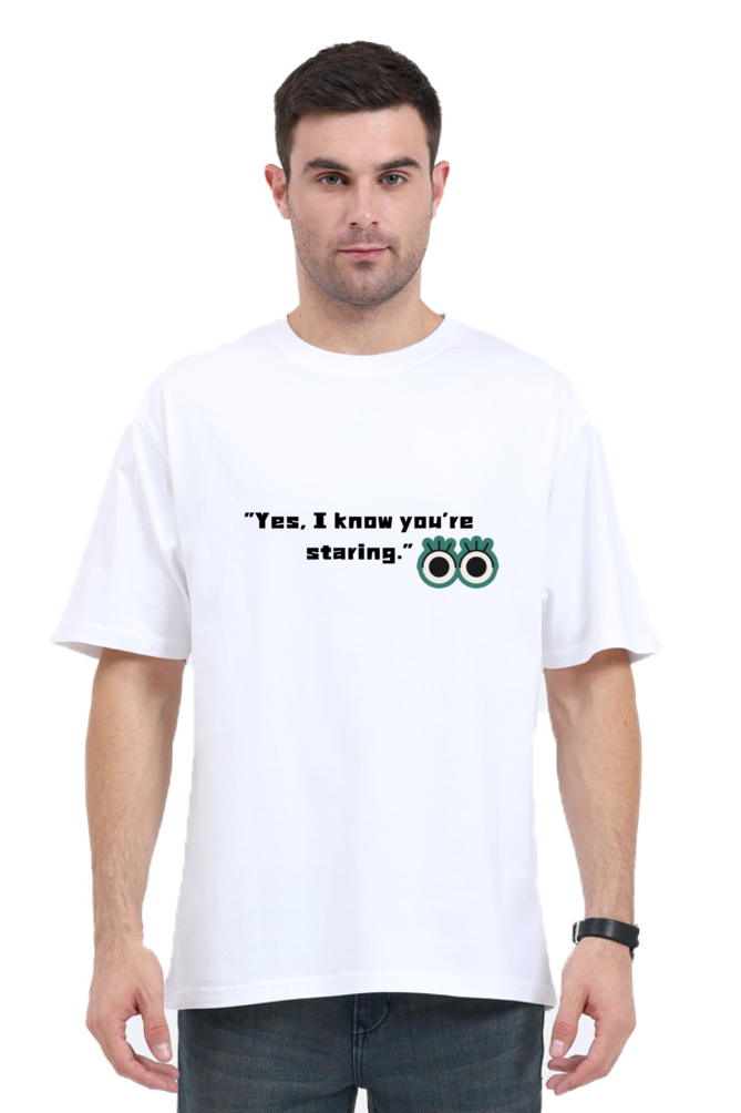 "Yes I Know you're staring "-Oversize Unisex T-shirts.