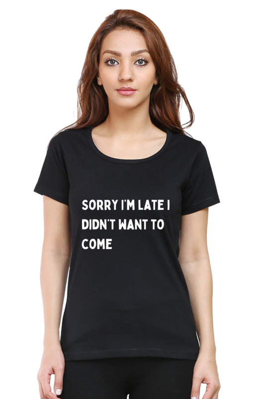 "Sorry i'm late"- Women T-shirt