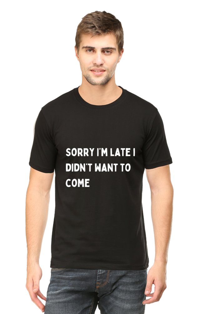 "Sorry i'm late"- Men Tshirts