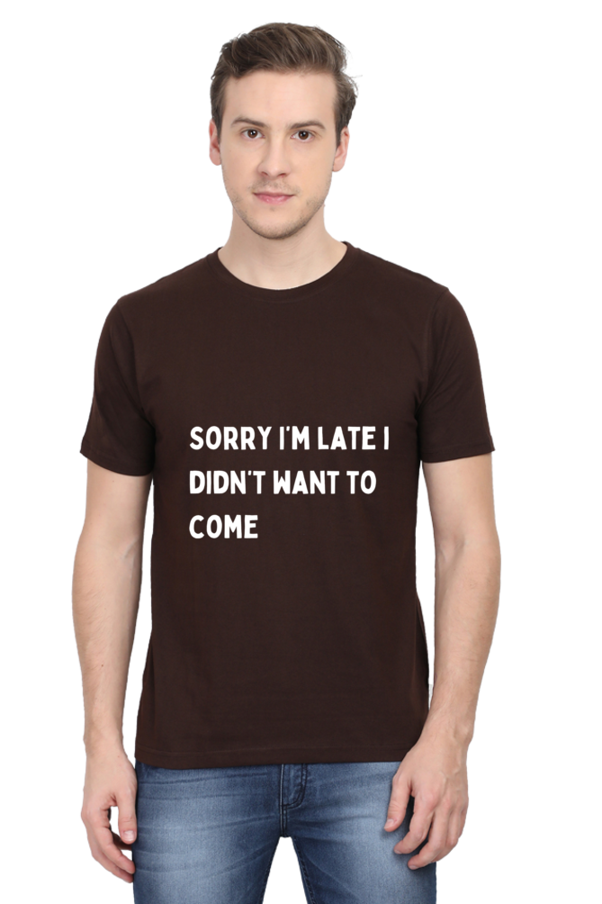 "Sorry i'm late"- Men Tshirts