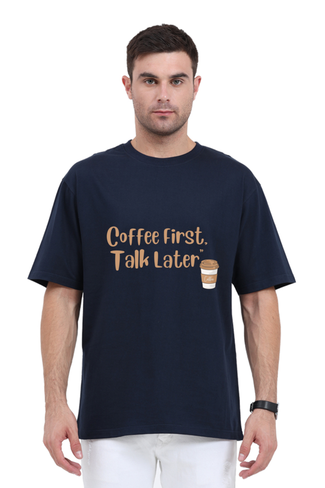 "Coffee First ,Talk Later"- Unisex Oversize T-shirts.