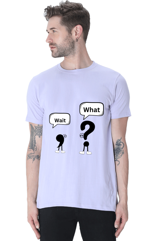 Wait,What?- Men T shirts