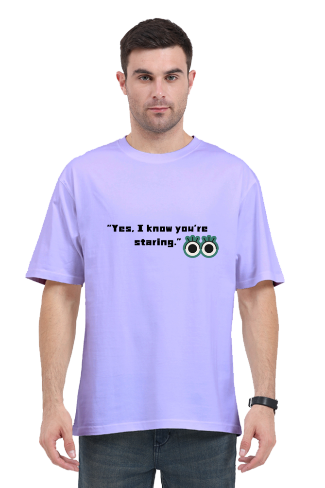 "Yes I Know you're staring "-Oversize Unisex T-shirts.