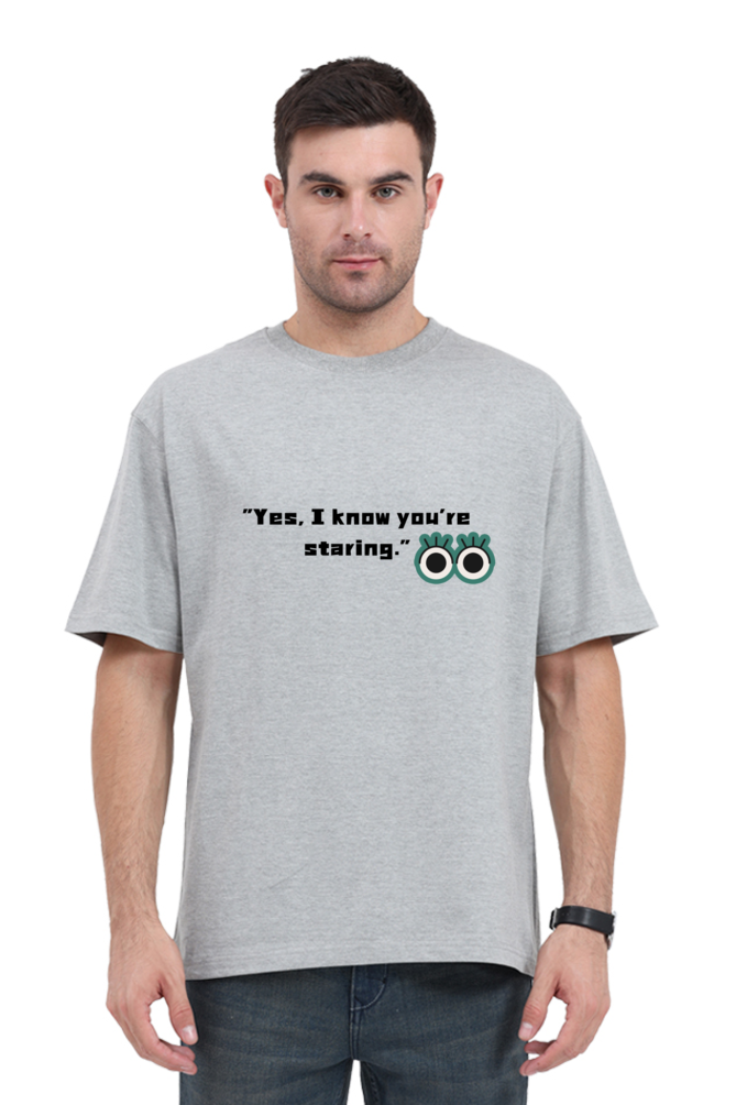 "Yes I Know you're staring "-Oversize Unisex T-shirts.