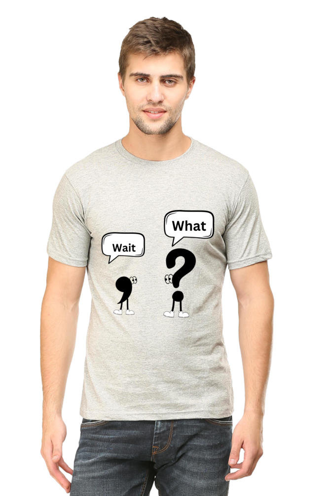 Wait,What?- Men T shirts