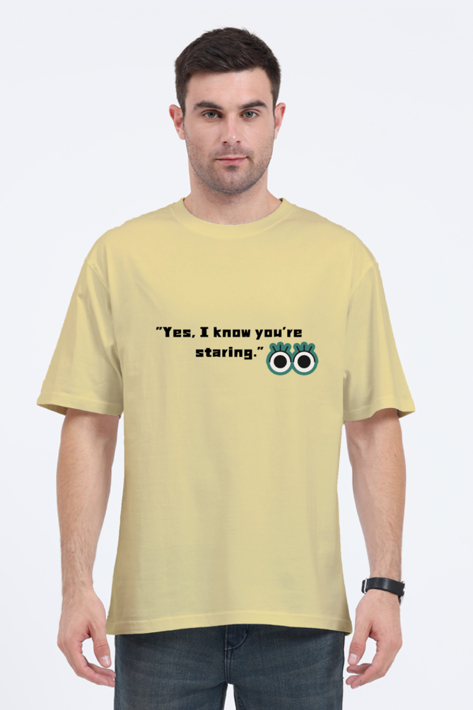 "Yes I Know you're staring "-Oversize Unisex T-shirts.