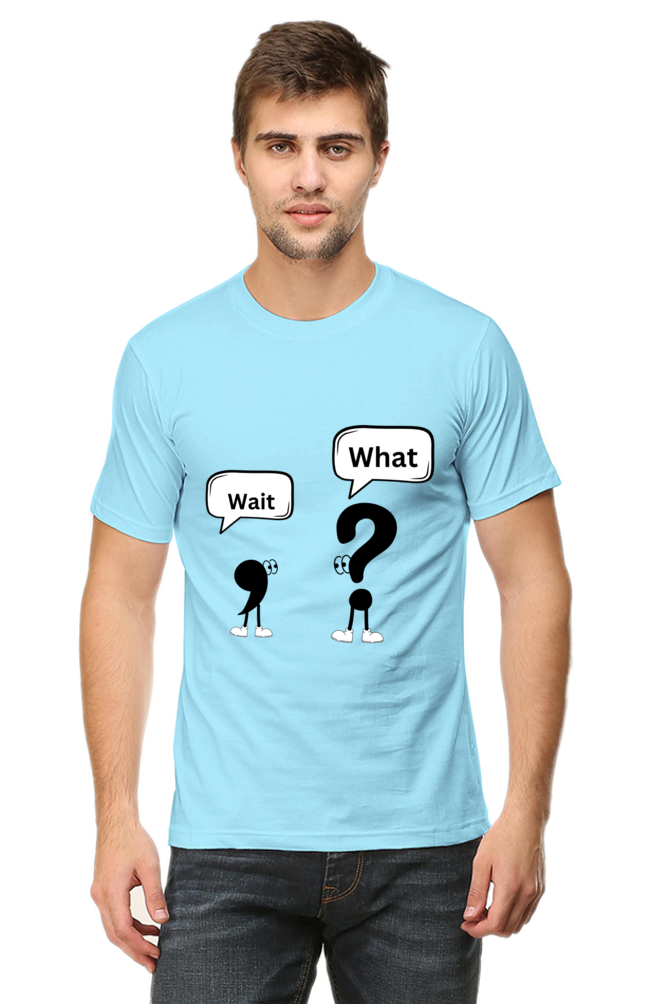 Wait,What?- Men T shirts