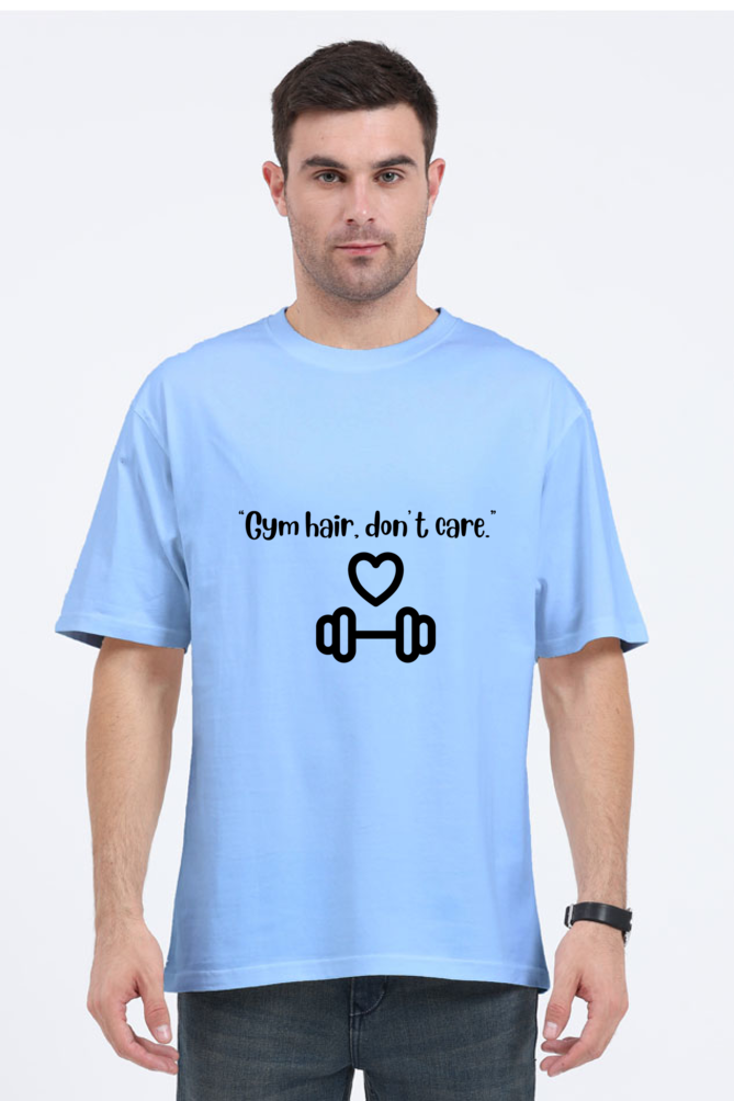 "Gym hair, don't care "-Unisex Oversize T-shirts