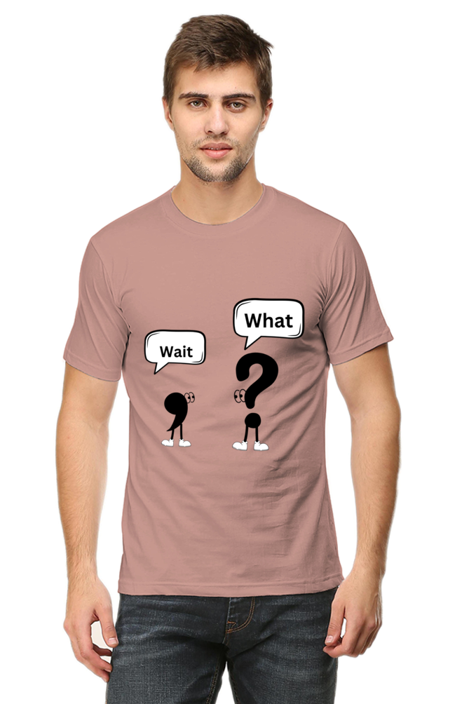 Wait,What?- Men T shirts