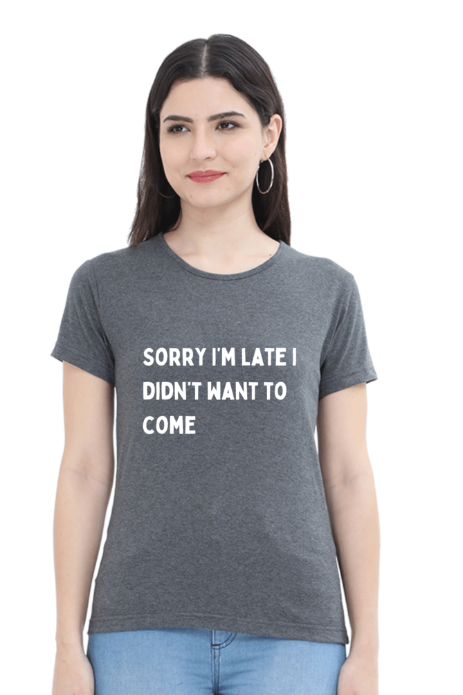 "Sorry i'm late"- Women T-shirt