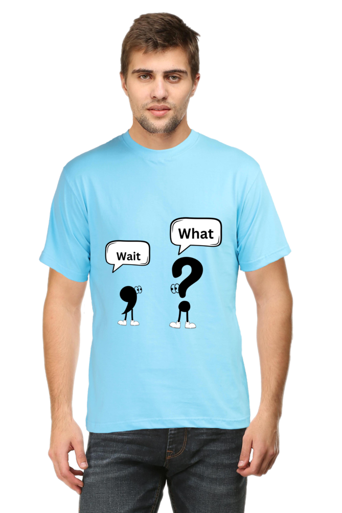 Wait,What?- Men T shirts