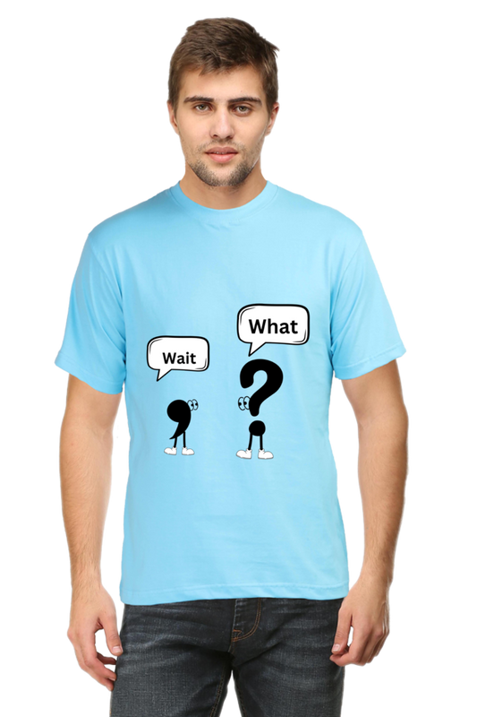 Wait,What?- Men T shirts