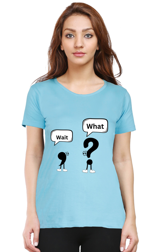 Wait,What?-Women T-shirts